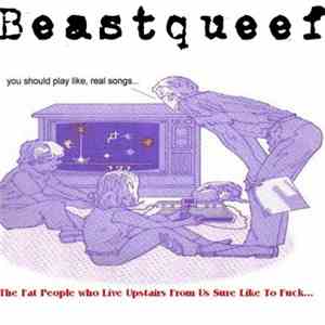 Beastqueef - The Fat People Who Live Upstairs From Us Sure Like To Fuck... album