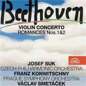 Beethoven, Josef Suk, The Czech Philharmonic Orchestra, Václav Smetáček, The Prague Symphony Orchestra, Franz Konwitschny - Violin Concerto / Romances Nos. 1 & 2 album