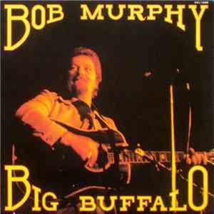 Bob Murphy Big Buffalo - Bob Murphy Big Buffalo album