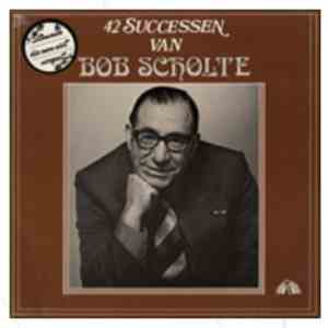 Bob Scholte - 42 Successen van Bob Scholte album
