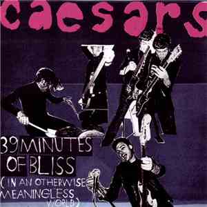 Caesars - 39 Minutes Of Bliss (In An Otherwise Meaningless World) album