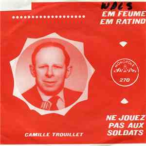 Camille Trouillet - Em Feume Em Ratind / Ne Jouez Pas Aux Soldats album
