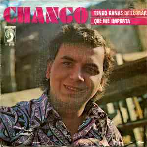 Chango  - Tengo Ganas De Llorar / Que Me Importa album