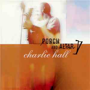 Charlie Hall  - Porch And Altar album