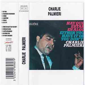 Charlie Palmieri - Hay Que Estar En Algo / Either You Have It Or You Don't! album