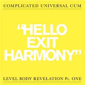 Complicated Universal Cum - "Hello Exit Harmony" - Level Body Revelation Pt. One / "Before F After C" - Level Body Revelation Pt. Two album