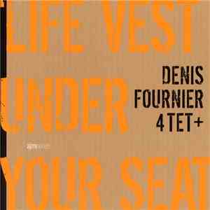 Denis Fournier 4tet+ - Life Vest Under Your Seat album