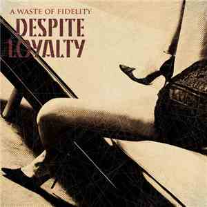 Despite Loyalty - A Waste Of Fidelity album