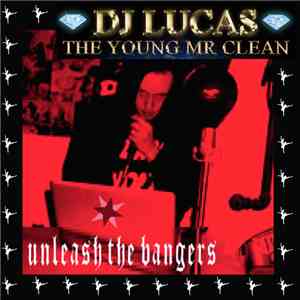 DJ Lucas "The Young Mr. Clean" - Unleash The Bangers album