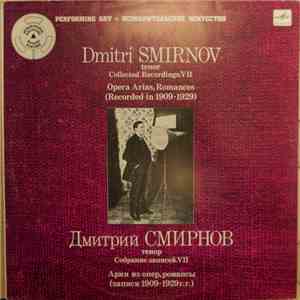 Dmitri Smirnov - Tenor. Collected Recordings VII. Opera Arias, Romances album