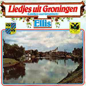 Ellis  - Liedjes Uit Groningen (Laidjes Uut Grunnen / Doar Achter In Die Loane) album