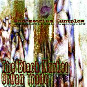 endometrium cuntplow - The Black Market Organ Trade album