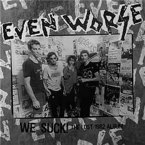 Even Worse - We Suck! The Lost 1982 Album album