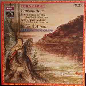 Franz Liszt / Aldo Ciccolini - Consolations - Saint François De Paule Marchant Sur Les Flots - Saint François D'Assise Prêchant Aux Oiseaux - Trois Rêves D'Amour album