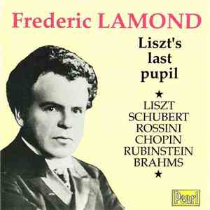 Frederic Lamond - Liszt, Schubert, Rossini, Chopin, Rubinstein, Brahms - Liszt's Last Pupil album