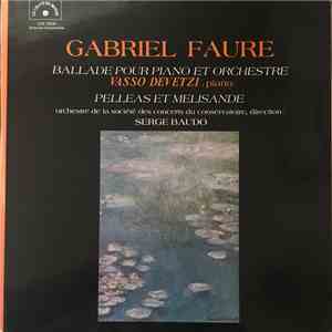Gabriel Fauré - Vasso Devetzi, Serge Baudo - Ballade Pour Piano Et Orchestre / Pelléas Et Mélisande album