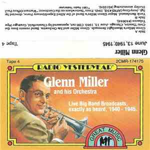 Glenn Miller And His Orchestra - Glenn Miller: June 13, 1940; 1945 Tape 4 album