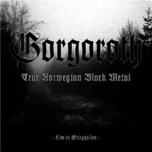 Gorgoroth - True Norwegian Black Metal - Live In Grieghallen album