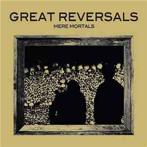 Great Reversals - Mere Mortals album