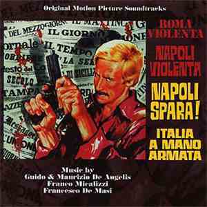 Guido & Maurizio De Angelis / Franco Micalizzi / Francesco De Masi - Roma Violenta / Napoli Violenta / Napoli Spara! / Italia A Mano Armata (Original Motion Picture Soundtracks) album