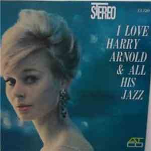 Harry Arnold - I Love Harry Arnold & All His Jazz album