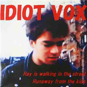 Idiot Vox - Ray Is Walking In The Street / Runaway From The Kids album