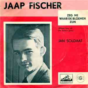 Jaap Fischer - Zeg Me Waar De Bloemen Zijn (Where Have All The Flowers Gone) / Jan Soldaat album