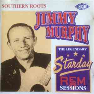 Jimmy Murphy  - Southern Roots - The Legendary Starday REM Sessions album