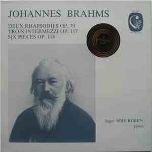 Johannes Brahms / Inger Södergren - Deux Rhapsodies Op. 79 - Trois Intermezzi Op. 117 - Six Pièces Op. 118 album