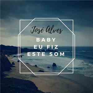 José Alves - Baby eu fiz este som album