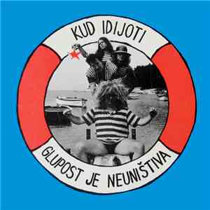 Kud Idijoti - Glupost Je Neuništiva album