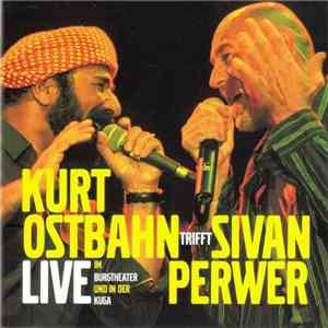 Kurt Ostbahn Trifft Şivan Perwer - Live Im Burgtheater Und In Der Kuga album