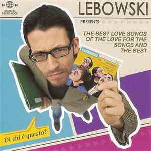 Lebowski  - The Best Love Songs Of The Love For The Songs And The Best album