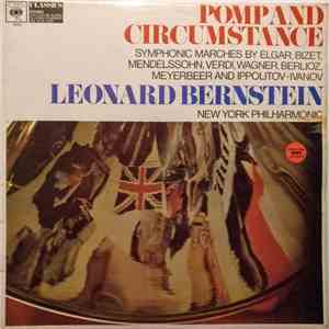Leonard Bernstein, New York Philharmonic - Pomp And Circumstance - Symphonic Marches By Elgar, Bizet, Mendelssohn, Verdi, Wagner, Berlioz, Meyerbeer And Ippolitov-Ivanov album