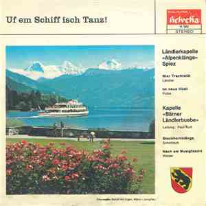 Ländlerkapelle «Alpenklänge» Spiez / Kapelle Bärner Ländlerbuebe - Uf Em Schiff Isch Tanz album