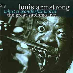 Louis Armstrong - What A Wonderful World: The Great Satchmo Live album