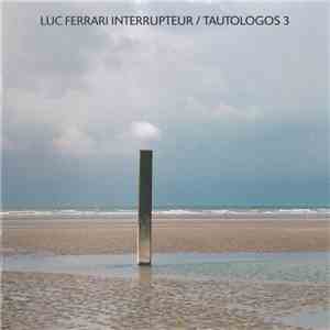 Luc Ferrari - Interrupteur / Tautologos 3 album