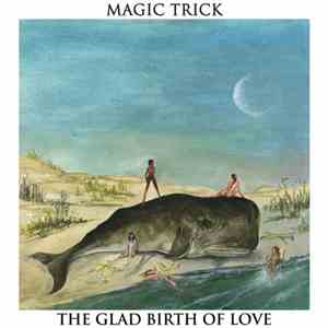 Magic Trick  - The Glad Birth Of Love album