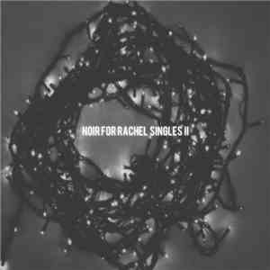 Noir For Rachel - Singles II album