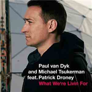Paul van Dyk And Michael Tsukerman Feat. Patrick Droney - What We're Livin For album