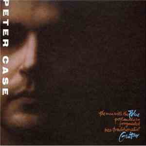 Peter Case - The Man With The Blue Postmodern Fragmented Neo-Traditionalist Guitar album
