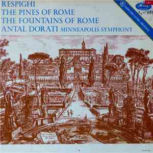 Respighi, Antal Dorati, Minneapolis Symphony - The Pines Of Rome - Fountains Of Rome album