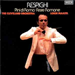 Respighi, The Cleveland Orchestra, Lorin Maazel - Pini Di Roma ∙ Feste Romane album