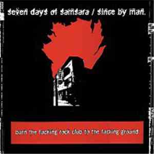 Seven Days Of Samsara / Since By Man - Burn The Fucking Rock Club To The Fucking Ground album