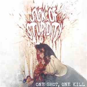 Sick Of Stupidity - One Shot, One Kill album