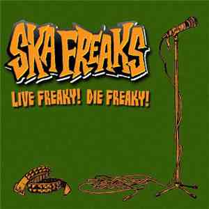 Ska Freaks - Live Freaky! Die Freaky! album