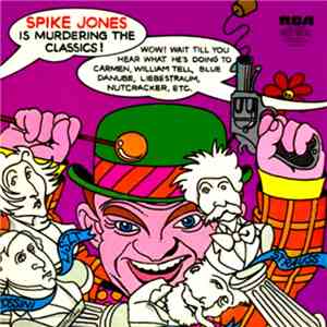 Spike Jones And His City Slickers - Spike Jones Is Murdering The Classics album