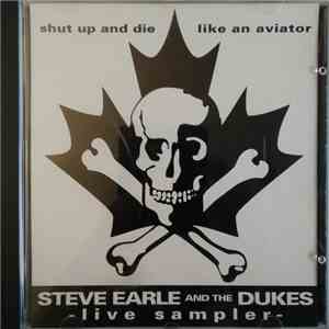 Steve Earle & The Dukes - Shut Up And Die Like An Aviator (Live Sampler) album