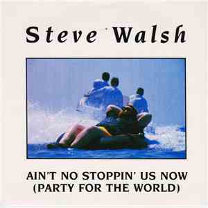 Steve Walsh  - Ain't No Stoppin' Us Now (Party For The World) album