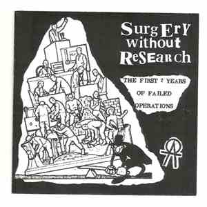 Surgery Without Research - The First 7 Years Of Failed Operations album